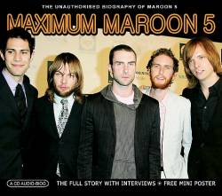 Maroon 5 : Maximum Maroon 5 : the Unauthorized Biography